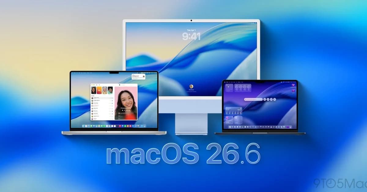 macOS 26.6 修補 155 個漏洞：Mac 用家應唔應該即刻更新？