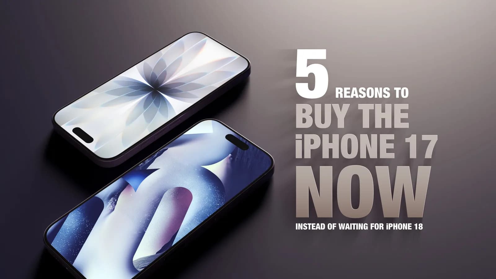 iPhone 18 傳聞滿天飛，而家買 iPhone 17 邊類人先合理？