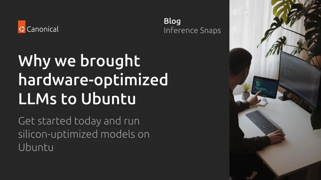 Canonical 官方介紹 Ubuntu hardware-optimized inference Snap 嘅橫幅,右邊係開發者使用多個屏幕寫程式
