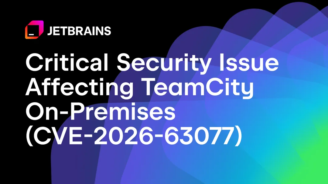 JetBrains TeamCity CVE-2026-63077 緊急安全更新官方配圖